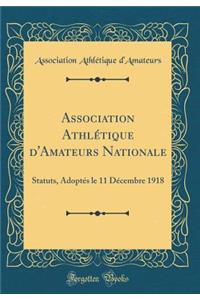 Association AthlÃ©tique d'Amateurs Nationale: Statuts, AdoptÃ©s Le 11 DÃ©cembre 1918 (Classic Reprint)