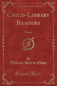 Child-Library Readers: Primer (Classic Reprint)