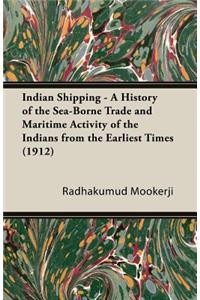 Indian Shipping - A History of the Sea-Borne Trade and Maritime Activity of the Indians from the Earliest Times (1912)