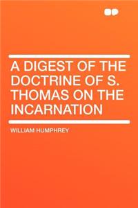 A Digest of the Doctrine of S. Thomas on the Incarnation