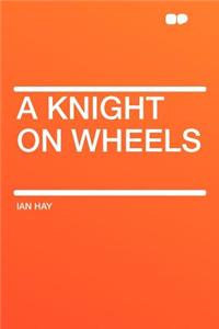 A Knight on Wheels