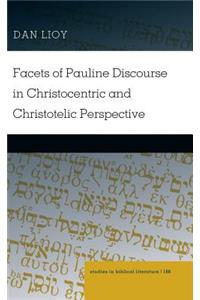 Facets of Pauline Discourse in Christocentric and Christotelic Perspective