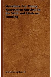 Woodlore for Young Sportsmen: Survival in the Wild and Hints on Hunting