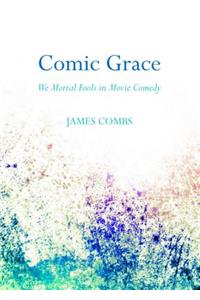 Comic Grace: We Mortal Fools in Movie Comedy