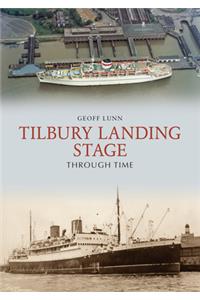 Tilbury Landing Stage Through Time