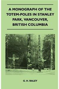 Monograph of the Totem-Poles in Stanley Park, Vancouver, British Columbia