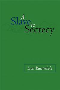 A Slave to Secrecy