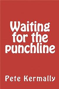 Waiting for the punchline