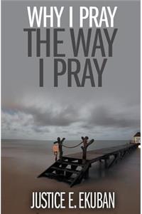 Why I Pray the Way I Pray