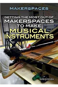 Getting the Most Out of Makerspaces to Make Musical Instruments