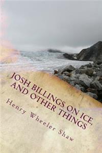Josh Billings On Ice, and other things