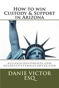 How to Win Custody & Support in Arizona: Alllegaldocuments.com