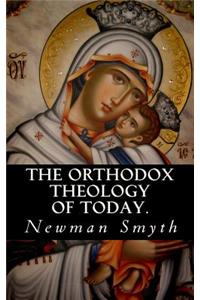 The Orthodox Theology of Today.