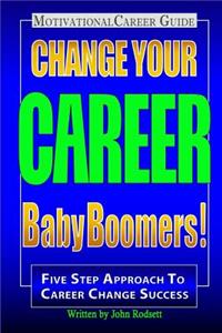 Change Your Career Baby Boomers!