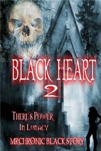 Black Heart 2: There's Power In Lunacy