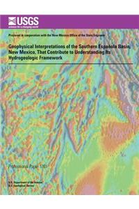 Geophysical Interpretations of the Southern Espanola Basin, New Mexico, That Contribute to Understanding Its Hydrogeologic Framework