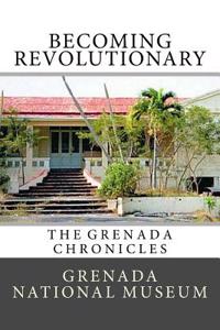 Becoming Revolutionary: The Grenada Chronicles