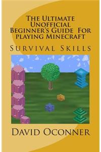 The Ultimate Unofficial Beginner's Guide For playing Minecraft
