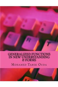 Generalized Functions In New Understanding & Forms