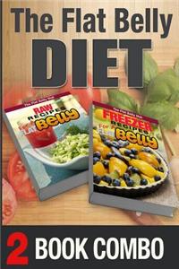 Freezer Recipes for a Flat Belly and Raw Recipes for a Flat Belly: 2 Book Combo