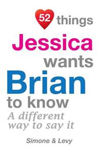 52 Things Jessica Wants Brian To Know