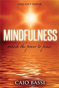 Mindfulness: unlock the power to peace: unlock the power to peace