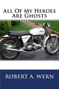 All Of My Heroes Are Ghosts