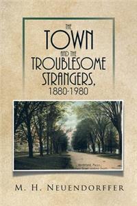 Town and the Troublesome Strangers, 1880-1980