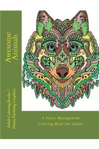 Awesome Animals: A Stress Management Coloring Book For Adults