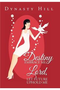 Destiny Embrace Me Lord, Let Future Uphold Me