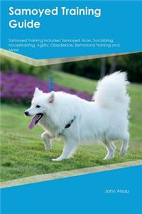 Samoyed Training Guide Samoyed Training Includes: Samoyed Tricks, Socializing, Housetraining, Agility, Obedience, Behavioral Training and More