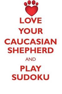 Love Your Caucasian Shepherd and Play Sudoku Caucasian Shepherd Dog Sudoku Level 1 of 15
