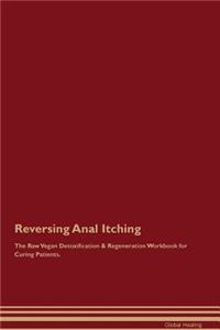 Reversing Anal Itching The Raw Vegan Detoxification & Regeneration Workbook for Curing Patients