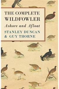 Complete Wildfowler - Ashore and Afloat