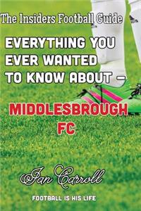 Everything You Ever Wanted to Know About - Middlesborough FC