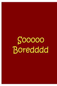Sooooo Bored - Red Notebook / Journal / Extended Lined Pages / Soft Matte Cover