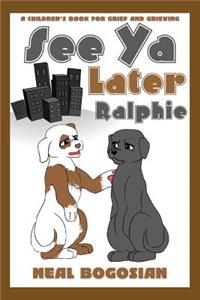 See Ya Later, Ralphie: A Children's Book for Grief and Grieving