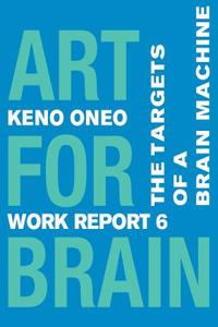 Art for Brain - Work Report 6: The Targets of a Brain Machine