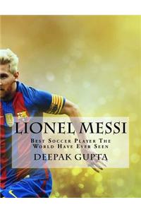 Lionel Messi: Best Soccer Player the World Have Ever Seen