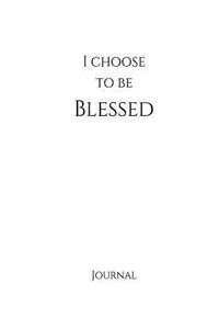 I Choose to Be Blessed Journal