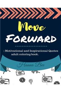 Move Forward: Motivational and Inspirational Quotes Adult Coloring Book. Positiv