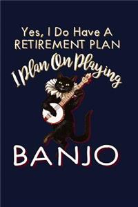 Yes, I Do Have A Retirement Plan I Plan On Playing Banjo