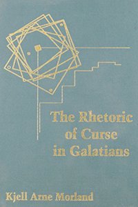 Rhetoric of Curse in Galatians: Paul Confronts Another Gospel