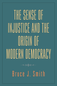 Sense of Injustice and the Origin of Modern Democracy