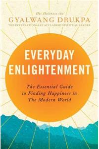 Everyday Enlightenment: The Essential Guide to Finding Happiness in the Modern World