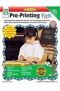 Pre-Printing Fun, Grades Pk - 1: Developmentally-Appropriate Activities That Will Strengthen Fine Motor Skills, Improve Eye-Hand Coordination, and Increase Pencil Control