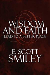 Wisdom and Faith Lead to a Better Place