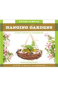 Super Simple Hanging Gardens: A Kid's Guide to Gardening