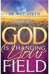 God Is Changing Your Field