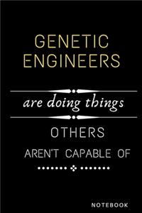 Genetic Engineers Are Doing Things Others Are Not Capable Of Notebook
